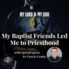 My Baptist Friends Led Me to Priesthood (MLMG Ep 10)