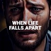 WHEN LIFE FALLS APART