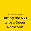 Ep. 286: Lana Harper On Hitting the NYT with a Queer Romcom!