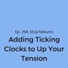 Ep. 294: Eliza Nellums on Adding Ticking Clocks to Up Your Tension