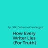 Ep. 304: Catherine Prendergast on How Every Writer Lies (For Truth)