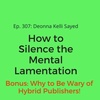Ep. 307: Deonna Kelli Sayed on How To Silence Mental Lamentation (Bonus: Bonus: Why to Be Wary of Hybrid Publishers!)