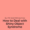 Ep. 316: Sarah McCraw Crow on How to Deal with Shiny Object Syndrome