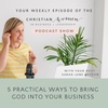 5 Practical Ways To Bring God into Your Business