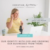 Our Identity With God and Growing Our Businesses From There with Emma Willman