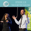 3.16: Two Is Better Than One - On Experience, Expansion & Expectations