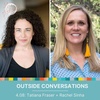 4.08: Outside Conversations with Rachel Sinha + Tatiana Fraser