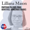 Partisan Politics, Toxic Identities, Dangerous Divides