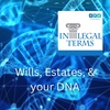 In Legal Terms: Wills, Estates, & your DNA