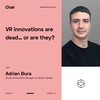 Chair ep.11 - Adrian Djura - VR innovations are dead, or are they?
