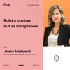Chair ep.19 - Jelena Medojevic - Build a startup, but as Intrepreneur