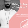 Chair | ep. 29 | Janko Milunovic | Living in fear of the 9 to 5