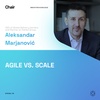 Agile Vs. Scale | Aleksandar Marjanovic | Chair Episode 39