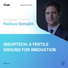Insurtech: A fretile ground for innovation | Radisav Osmajlic | Chair Episode 44