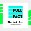Full Fact's Fact Blast - 18th September 2021
