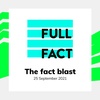 Full Fact's Fact Blast - 25th September 2021