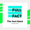 Full Fact's Fact Blast - 16 April 2022