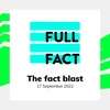 Full Fact's Fact Blast - 17 September 2022