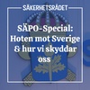 SÄPO-Special: Hoten mot Sverige & hur vi skyddar oss