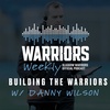 Building the Warriors w/ Danny Wilson | S3 E7