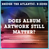 Album Artwork: Does It Still Matter? | B-Sides