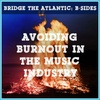 Avoiding Burnout in the Music Industry | B-Sides
