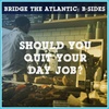 Musicians: Should You Quit Your Day Job? | B-Sides