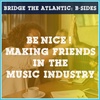 How To Make Friends in the Music Industry | B-Sides