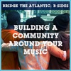 How to Build a Community Around Your Music | B-Sides