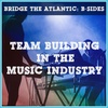 Team Building in the Music Industry | B-Sides