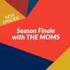 Episode 76: Season Finale With THE MOMS