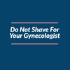 Episode 75: Do Not Shave For Your Gynecologist