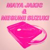 Maya Jakic &amp; Megumi Suzuki