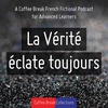 Introducing La Vérité éclate toujours - advanced French from Coffee Break