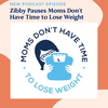 Zibby Pauses Moms Don't Have Time to Lose Weight