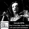 #246: Plan 9 from Outer Space (1957) (with hauntedbyhan)