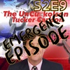 S2 E9 - EMERGENCY BROADCAST PODCAST - Tucker and Don are gone!