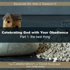 Episode 120: COG 120: Celebrate God with Your Obedience, Part 1 | the best thing