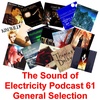 Episode 61: The Sound of Electricity Podcast - Episode 61 (General Selection incl new tracks)