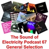 Episode 67: The Sound of Electricity Podcast - Episode 67 (General Selection incl new tracks)