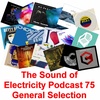 Episode 75: The Sound of Electricity Podcast - Episode 75 (General Selection)