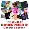 Episode 80: The Sound of Electricity Podcast - Episode 80 (General Selection)