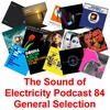 Episode 84: The Sound of Electricity Podcast - Episode 84 (General Selection)
