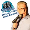 Episode 128: #128 Bill Moran &amp; Mike Dambra
