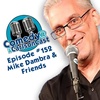 Episode 152: Mike Dambra & Friends