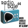 Radio Dale 64 - When should I release my album?