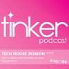 Tinker Podcast 106 - Tech House Session