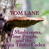 Episode 253: Tom Lane on Mushrooms, Time People, and the Yuta Tnoho Codex
