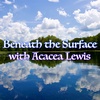 Episode 255: Beneath the Surface with Acacea Lewis