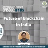 Episode 185 – Future of blockchain in India with Varun Sethi (Part 2)